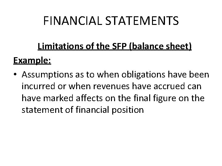 FINANCIAL STATEMENTS Limitations of the SFP (balance sheet) Example: • Assumptions as to when