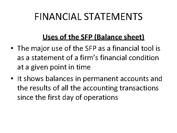 FINANCIAL STATEMENTS Uses of the SFP (Balance sheet) • The major use of the