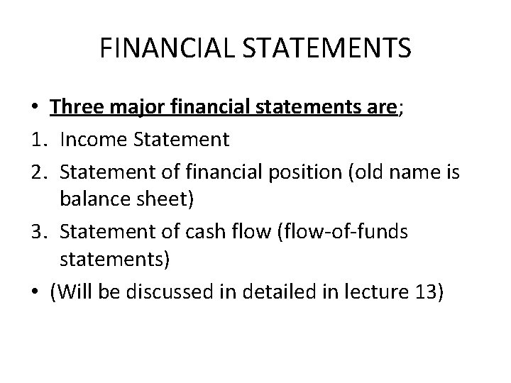FINANCIAL STATEMENTS • Three major financial statements are; 1. Income Statement 2. Statement of FINANCIAL STATEMENTS • Three major financial statements are; 1. Income Statement 2. Statement of