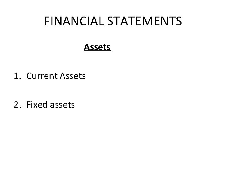 FINANCIAL STATEMENTS Assets 1. Current Assets 2. Fixed assets 