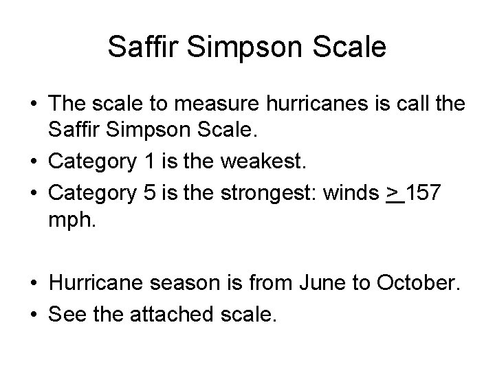 Saffir Simpson Scale • The scale to measure hurricanes is call the Saffir Simpson