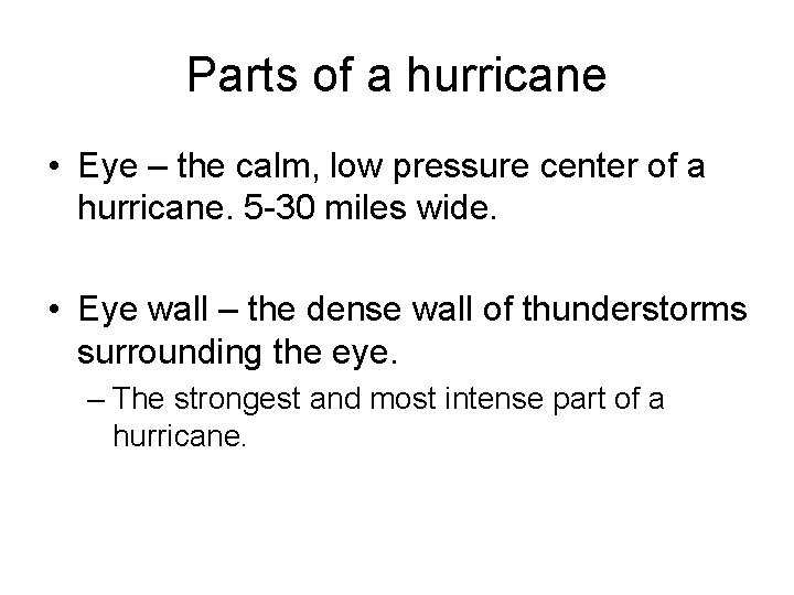Parts of a hurricane • Eye – the calm, low pressure center of a