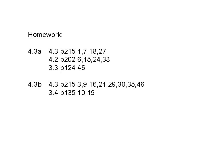 Homework: 4. 3 a 4. 3 p 215 1, 7, 18, 27 4. 2