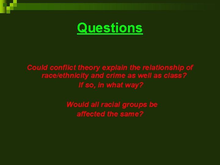 Questions Could conflict theory explain the relationship of race/ethnicity and crime as well as
