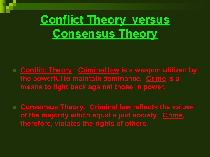 Conflict Theory versus Consensus Theory n Conflict Theory: Criminal law is a weapon utilized Conflict Theory versus Consensus Theory n Conflict Theory: Criminal law is a weapon utilized