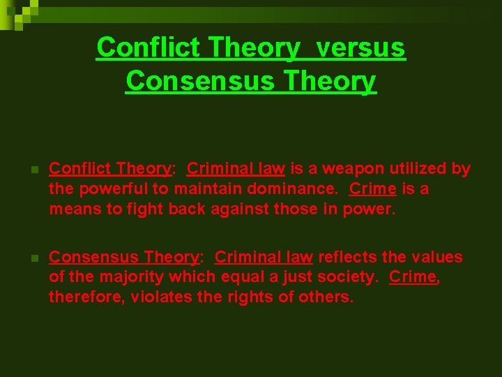 Conflict Theory versus Consensus Theory n Conflict Theory: Criminal law is a weapon utilized