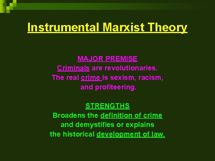 Instrumental Marxist Theory MAJOR PREMISE Criminals are revolutionaries. The real crime is sexism, racism, Instrumental Marxist Theory MAJOR PREMISE Criminals are revolutionaries. The real crime is sexism, racism,