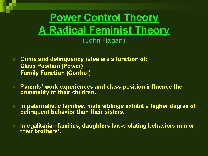 Power Control Theory A Radical Feminist Theory (John Hagan) n Crime and delinquency rates