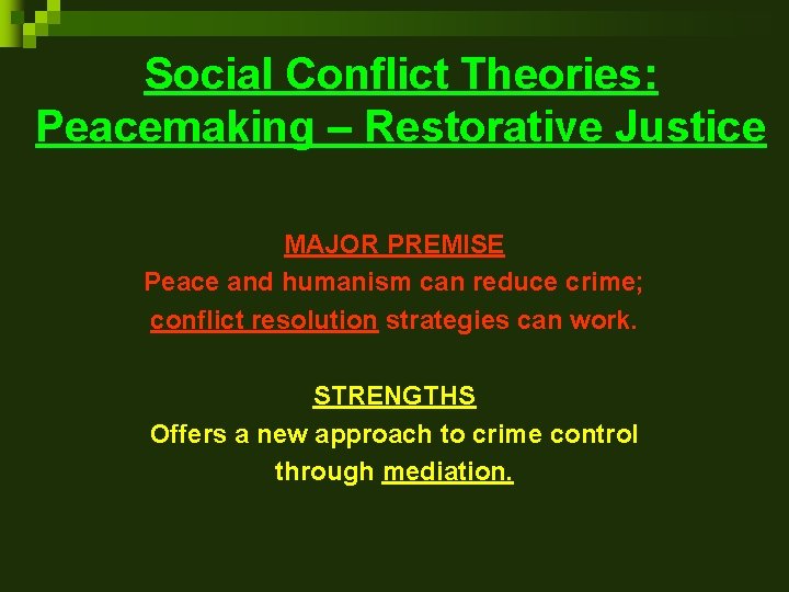 Social Conflict Theories: Peacemaking – Restorative Justice MAJOR PREMISE Peace and humanism can reduce Social Conflict Theories: Peacemaking – Restorative Justice MAJOR PREMISE Peace and humanism can reduce