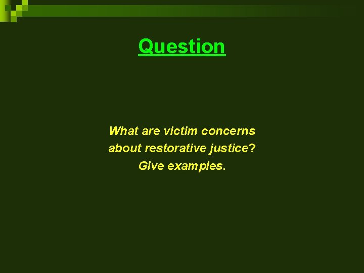 Question What are victim concerns about restorative justice? Give examples. Question What are victim concerns about restorative justice? Give examples.