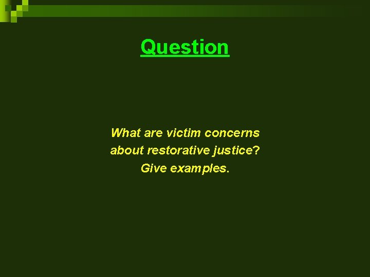 Question What are victim concerns about restorative justice? Give examples. 