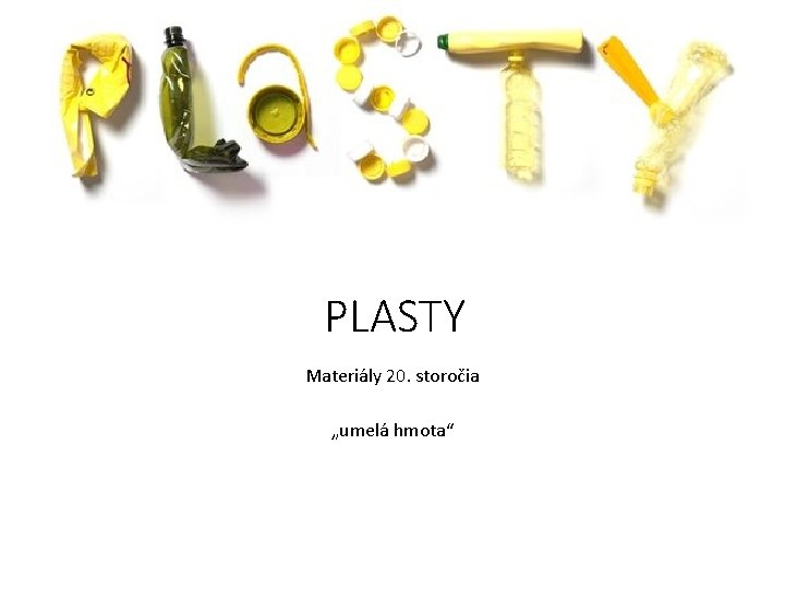 PLASTY Materiály 20. storočia „umelá hmota“ 