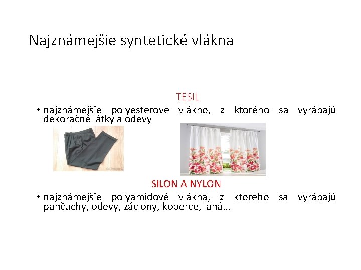 Najznámejšie syntetické vlákna TESIL • najznámejšie polyesterové vlákno, z ktorého sa vyrábajú dekoračné látky