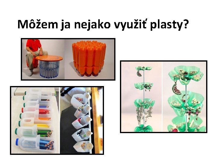 Môžem ja nejako využiť plasty? 