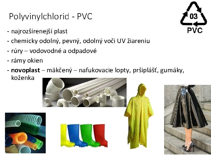 Polyvinylchlorid - PVC - najrozšírenejší plast - chemicky odolný, pevný, odolný voči UV žiareniu