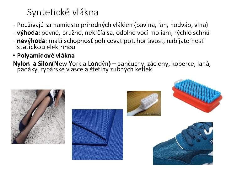 Syntetické vlákna - Používajú sa namiesto prírodných vlákien (bavlna, ľan, hodváb, vlna) - výhoda:
