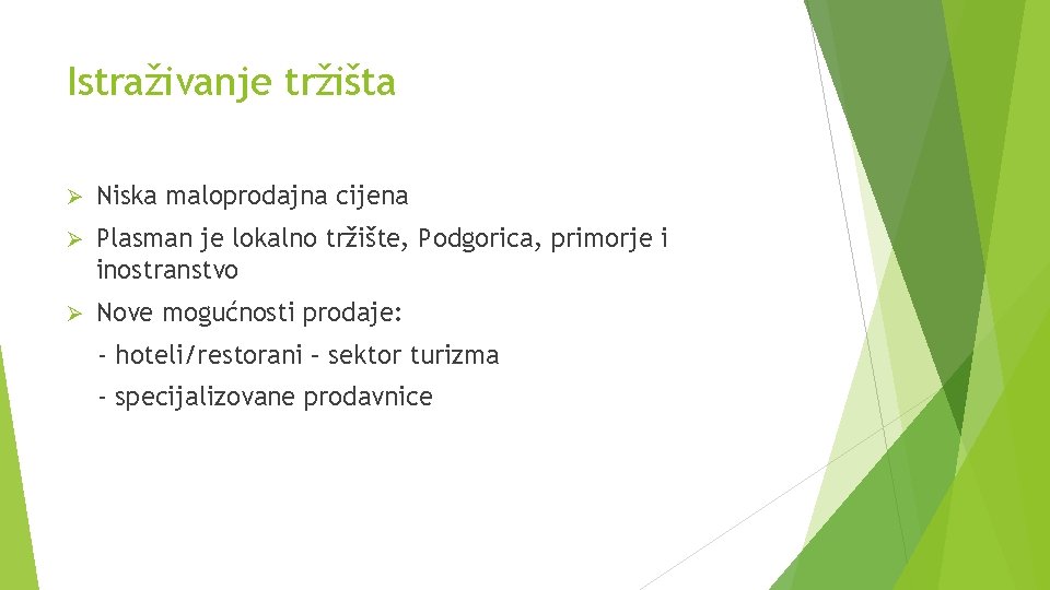 Istraživanje tržišta Ø Niska maloprodajna cijena Ø Plasman je lokalno tržište, Podgorica, primorje i