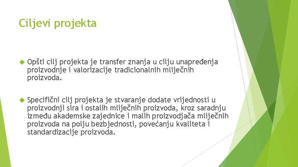 Ciljevi projekta Opšti cilj projekta je transfer znanja u cilju unapređenja proizvodnje i valorizacije