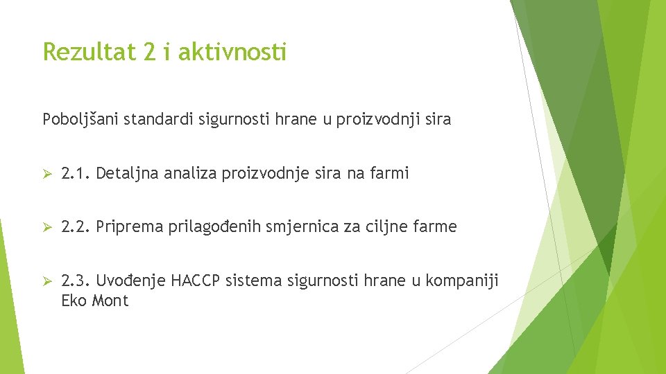 Rezultat 2 i aktivnosti Poboljšani standardi sigurnosti hrane u proizvodnji sira Ø 2. 1.