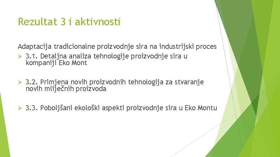 Rezultat 3 i aktivnosti Adaptacija tradicionalne proizvodnje sira na industrijski proces Ø 3. 1.