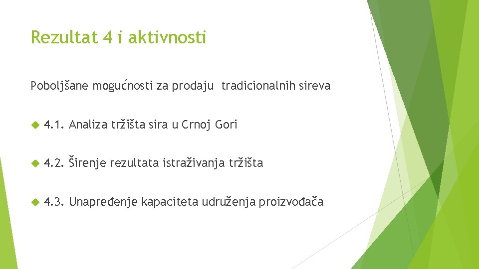 Rezultat 4 i aktivnosti Poboljšane moguc nosti za prodaju tradicionalnih sireva 4. 1. Analiza