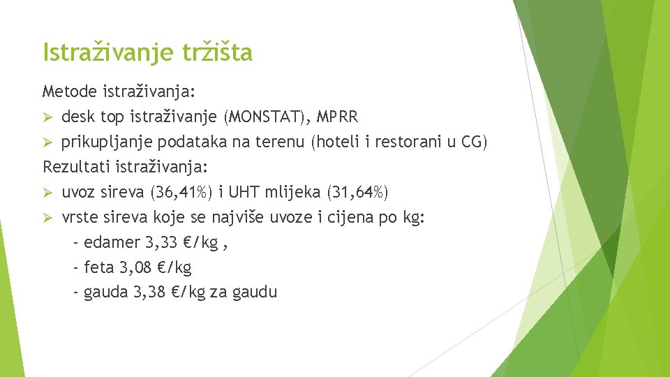 Istraživanje tržišta Metode istraživanja: Ø desk top istraživanje (MONSTAT), MPRR Ø prikupljanje podataka na