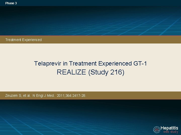 Phase 3 Treatment Experienced Telaprevir in Treatment Experienced GT-1 REALIZE (Study 216) Zeuzem S,