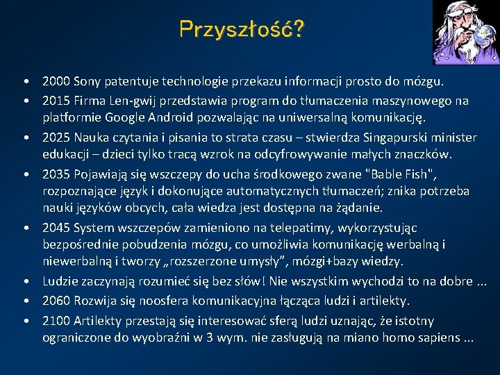 Przyszłość? • 2000 Sony patentuje technologie przekazu informacji prosto do mózgu. • 2015 Firma