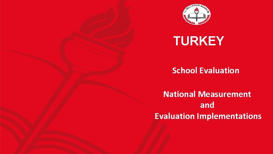 TURKEY School Evaluation National Measurement and Evaluation Implementations 