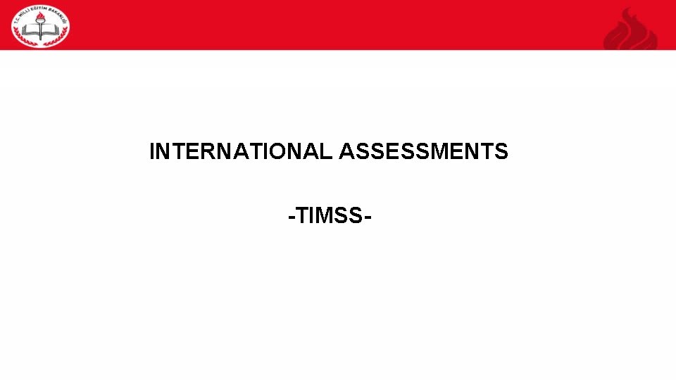 38 INTERNATIONAL ASSESSMENTS -TIMSS- 