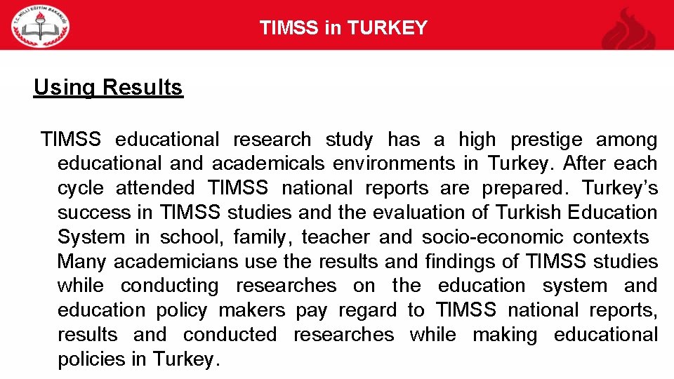 TIMSS in TURKEY 40 Using Results TIMSS educational research study has a high prestige