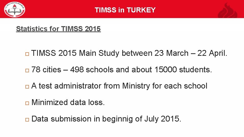 TIMSS in TURKEY 42 Statistics for TIMSS 2015 Main Study between 23 March –