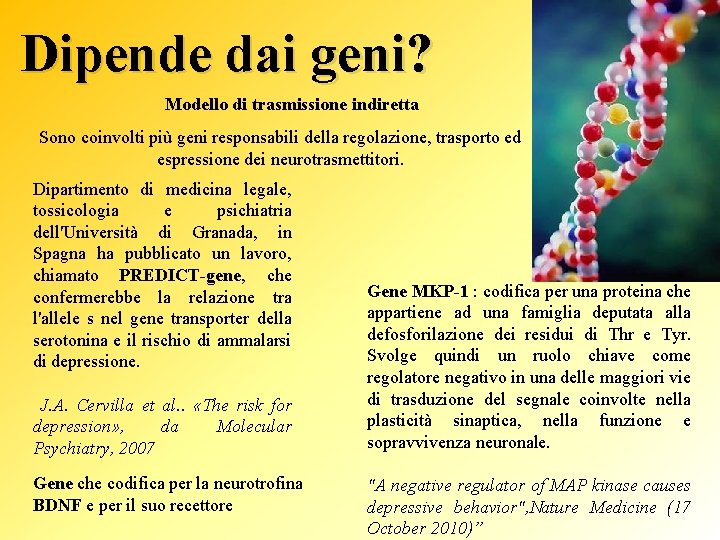 Dipende dai geni? Modello di trasmissione indiretta Sono coinvolti più geni responsabili della regolazione,