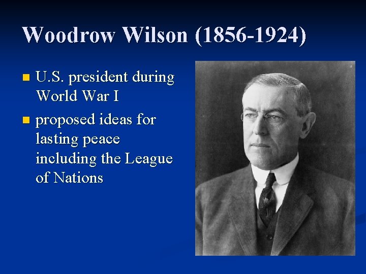 Woodrow Wilson (1856 -1924) U. S. president during World War I n proposed ideas