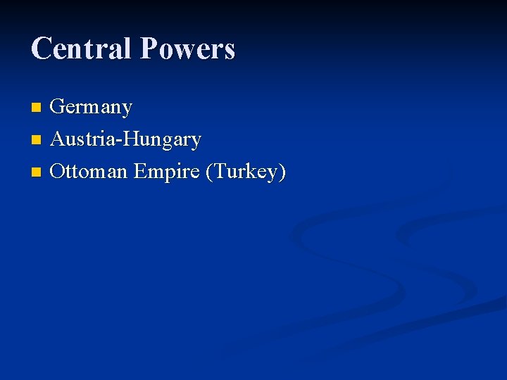 Central Powers Germany n Austria-Hungary n Ottoman Empire (Turkey) n 