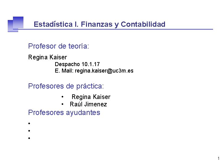 Estadística I. Finanzas y Contabilidad Profesor de teoría: Regina Kaiser Despacho 10. 1. 17