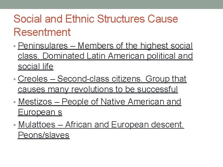 Social and Ethnic Structures Cause Resentment • Peninsulares – Members of the highest social