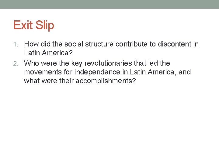 Exit Slip 1. How did the social structure contribute to discontent in Latin America?