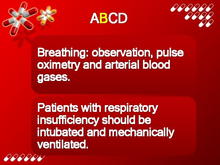 ABCD Breathing: observation, pulse oximetry and arterial blood gases. Patients with respiratory insufficiency should