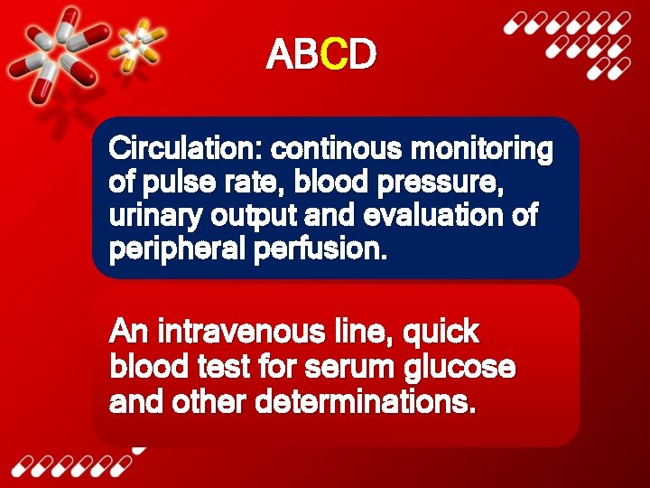 ABCD Circulation: continous monitoring of pulse rate, blood pressure, urinary output and evaluation of