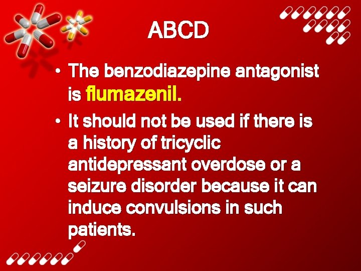 ABCD • The benzodiazepine antagonist is flumazenil. • It should not be used if