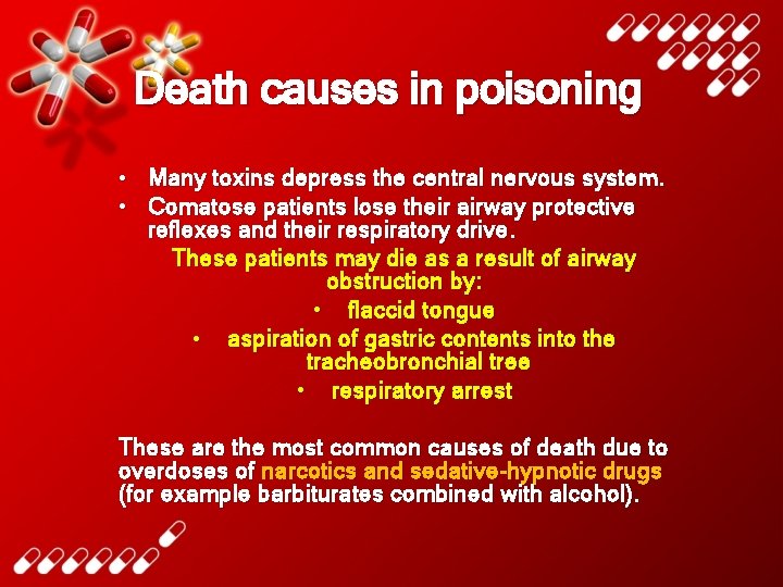 Death causes in poisoning • Many toxins depress the central nervous system. • Comatose