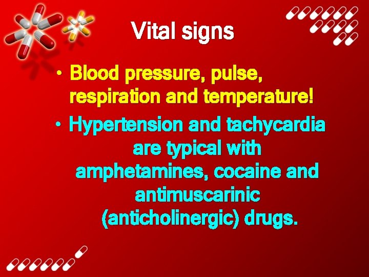 Vital signs • Blood pressure, pulse, respiration and temperature! • Hypertension and tachycardia are