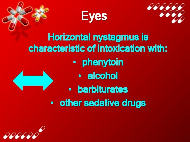 Eyes Horizontal nystagmus is characteristic of intoxication with: • phenytoin • alcohol • barbiturates