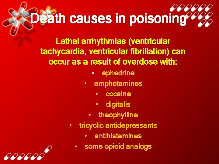 Death causes in poisoning Lethal arrhythmias (ventricular tachycardia, ventricular fibrillation) can occur as a