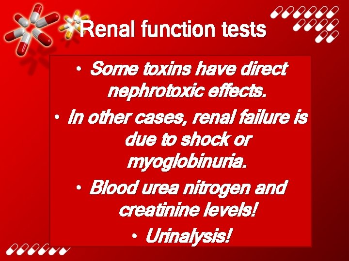 Renal function tests • Some toxins have direct nephrotoxic effects. • In other cases,