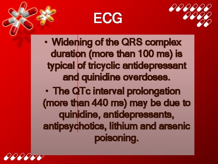 ECG • Widening of the QRS complex duration (more than 100 ms) is typical