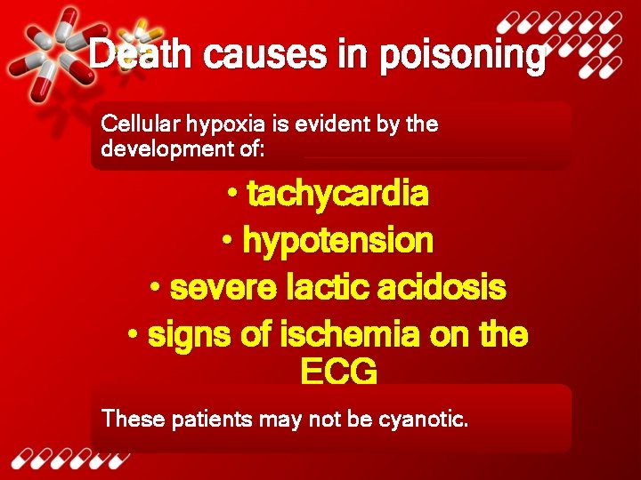 Death causes in poisoning Cellular hypoxia is evident by the development of: • tachycardia