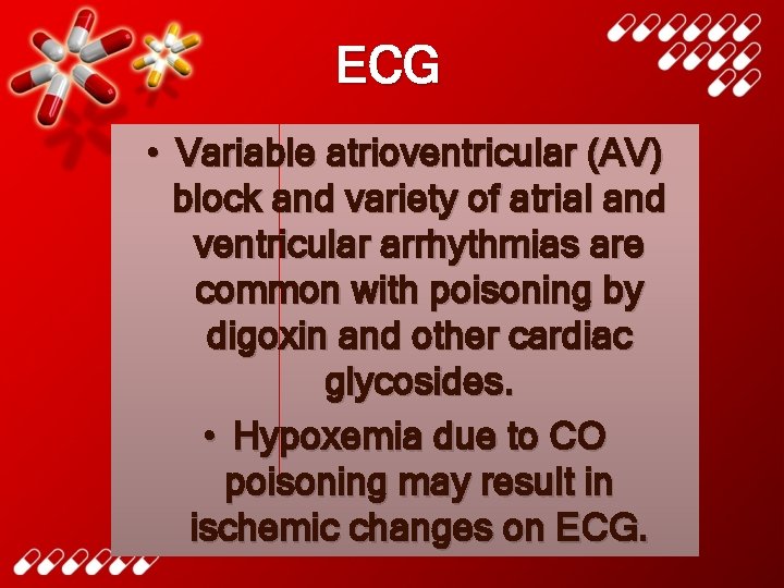 ECG • Variable atrioventricular (AV) block and variety of atrial and ventricular arrhythmias are