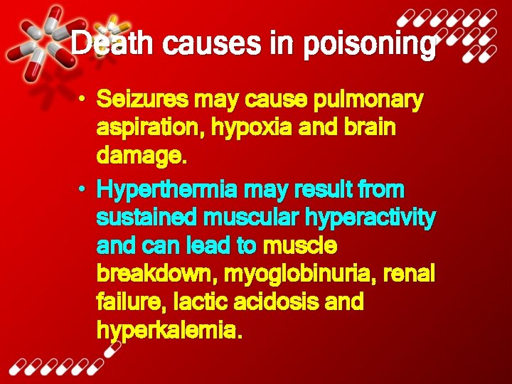 Death causes in poisoning • Seizures may cause pulmonary aspiration, hypoxia and brain damage.